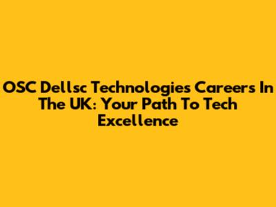 OSC Dellsc Technologies Careers In The UK: Your Path To Tech Excellence