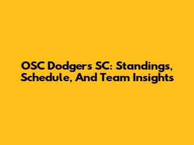 OSC Dodgers SC: Standings, Schedule, And Team Insights