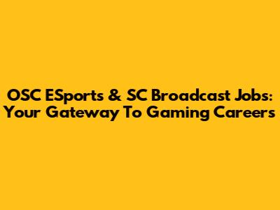 OSC ESports & SC Broadcast Jobs: Your Gateway To Gaming Careers