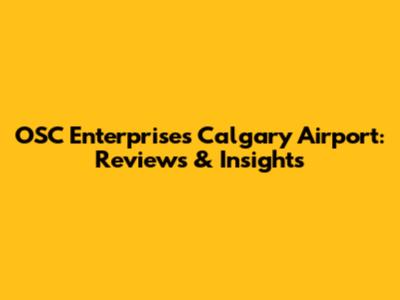 OSC Enterprises Calgary Airport: Reviews & Insights