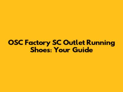 OSC Factory SC Outlet Running Shoes: Your Guide