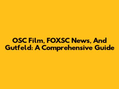 OSC Film, FOXSC News, And Gutfeld: A Comprehensive Guide