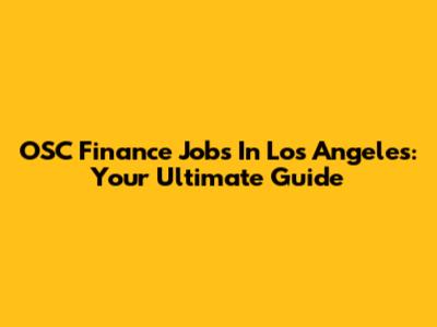 OSC Finance Jobs In Los Angeles: Your Ultimate Guide