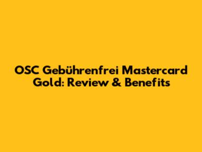 OSC Gebührenfrei Mastercard Gold: Review & Benefits