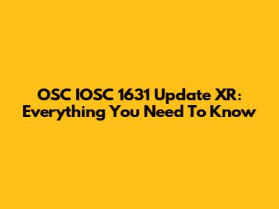 OSC IOSC 1631 Update XR: Everything You Need To Know