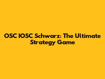 OSC IOSC Schwarz: The Ultimate Strategy Game