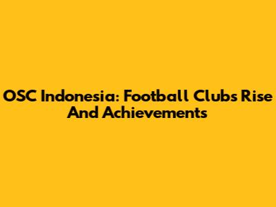 OSC Indonesia: Football Club's Rise And Achievements