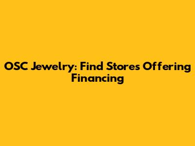 OSC Jewelry: Find Stores Offering Financing