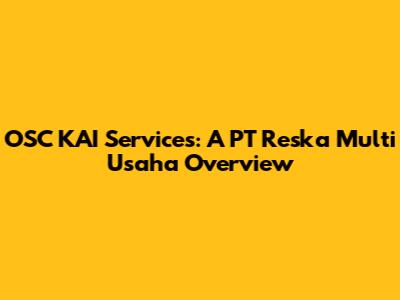 OSC KAI Services: A PT Reska Multi Usaha Overview