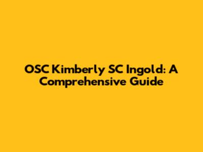 OSC Kimberly SC Ingold: A Comprehensive Guide