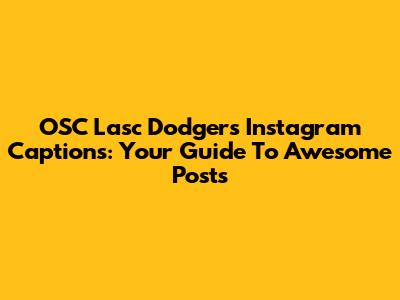 OSC Lasc Dodgers Instagram Captions: Your Guide To Awesome Posts