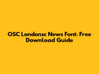 OSC Londonsc News Font: Free Download Guide