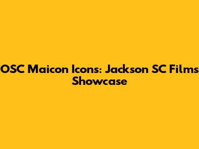 OSC Maicon Icons: Jackson SC Films Showcase