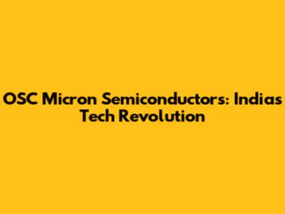 OSC Micron Semiconductors: India's Tech Revolution