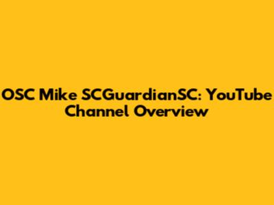 OSC Mike SCGuardianSC: YouTube Channel Overview