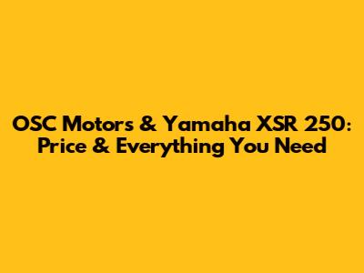OSC Motors & Yamaha XSR 250: Price & Everything You Need