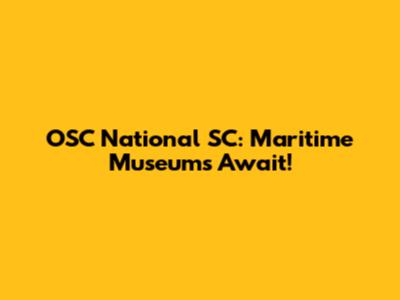 OSC National SC: Maritime Museums Await!