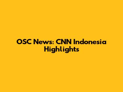 OSC News: CNN Indonesia Highlights