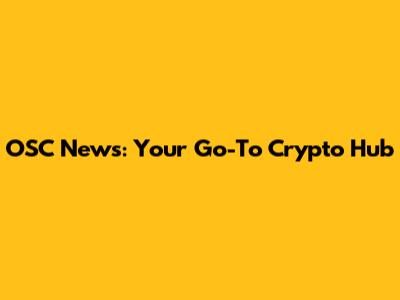 OSC News: Your Go-To Crypto Hub