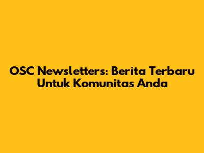 OSC Newsletters: Berita Terbaru Untuk Komunitas Anda