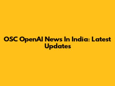 OSC OpenAI News In India: Latest Updates