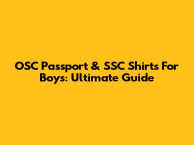 OSC Passport & SSC Shirts For Boys: Ultimate Guide