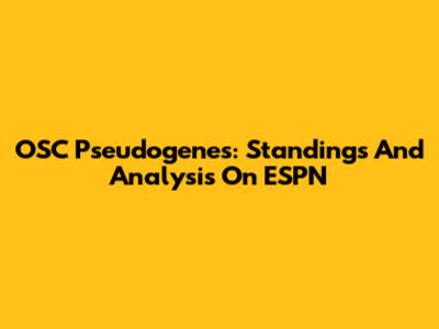 OSC Pseudogenes: Standings And Analysis On ESPN