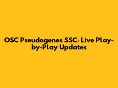 OSC Pseudogenes SSC: Live Play-by-Play Updates