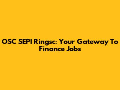 OSC SEPI Ringsc: Your Gateway To Finance Jobs