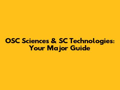 OSC Sciences & SC Technologies: Your Major Guide