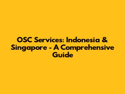 OSC Services: Indonesia & Singapore - A Comprehensive Guide