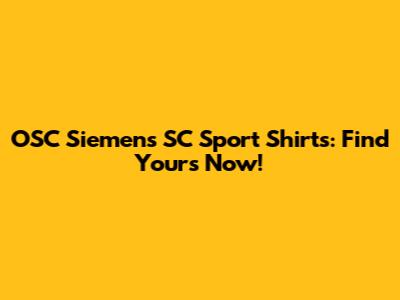 OSC Siemens SC Sport Shirts: Find Yours Now!