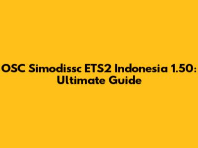 OSC Simodissc ETS2 Indonesia 1.50: Ultimate Guide