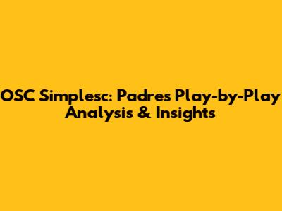 OSC Simplesc: Padres Play-by-Play Analysis & Insights
