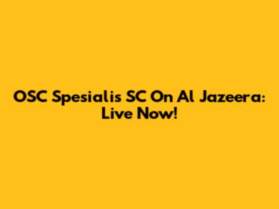 OSC Spesialis SC On Al Jazeera: Live Now!
