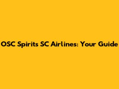 OSC Spirits SC Airlines: Your Guide