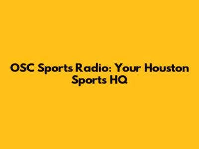 OSC Sports Radio: Your Houston Sports HQ