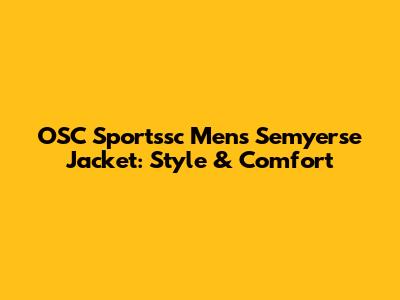 OSC Sportssc Mens Semyerse Jacket: Style & Comfort
