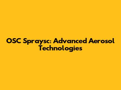 OSC Spraysc: Advanced Aerosol Technologies
