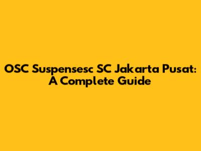OSC Suspensesc SC Jakarta Pusat: A Complete Guide