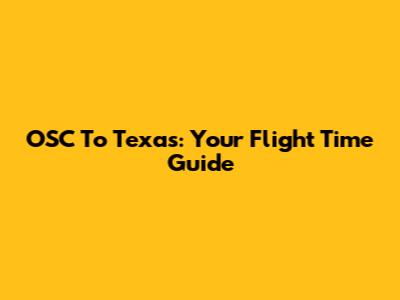 OSC To Texas: Your Flight Time Guide