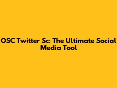 OSC Twitter Sc: The Ultimate Social Media Tool