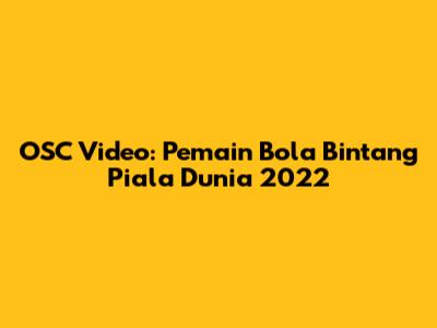 OSC Video: Pemain Bola Bintang Piala Dunia 2022