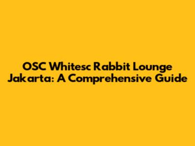 OSC Whitesc Rabbit Lounge Jakarta: A Comprehensive Guide