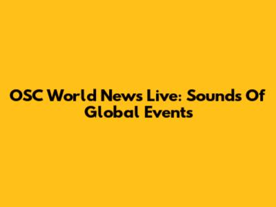 OSC World News Live: Sounds Of Global Events