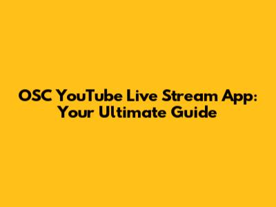 OSC YouTube Live Stream App: Your Ultimate Guide