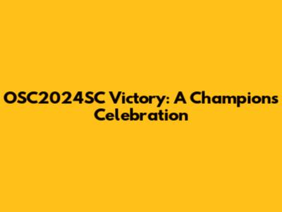 OSC2024SC Victory: A Champion's Celebration