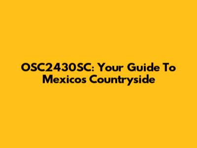 OSC2430SC: Your Guide To Mexico's Countryside