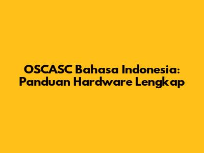 OSCASC Bahasa Indonesia: Panduan Hardware Lengkap