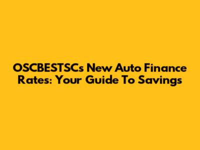 OSCBESTSC's New Auto Finance Rates: Your Guide To Savings